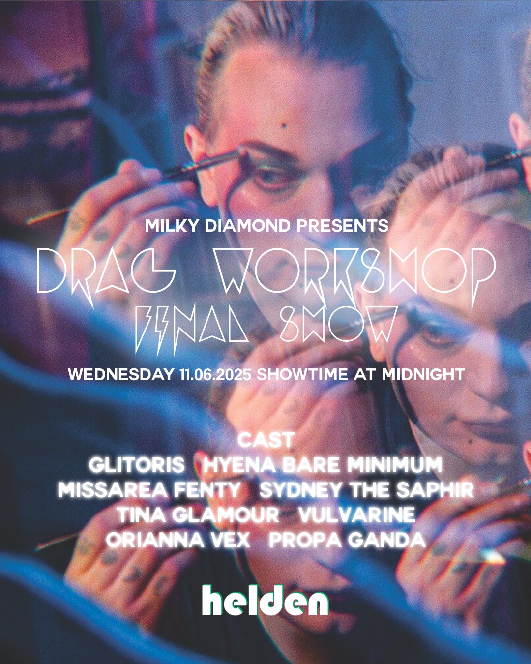 WEDNESDAY 11.06.2025 SHOWTIME AT MIDNIGHT: Drag Workshop Final Show Starring Glitoris, Hyena Bare Minimum, Missarea Fenty, Sydney the Saphir, Tina Glamour, Vulvarine, Orianna Vex, Propa Ganda Hosted by Milky Diamond